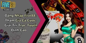 Đăng Nhập Five88: Tham Gia Cá Cược Giải Trí Trực Tuyến Đỉnh Cao