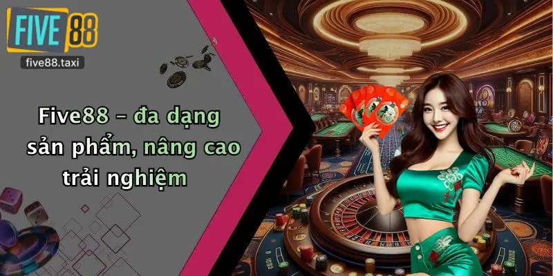 Five88 – đa dạng sản phẩm, nâng cao trải nghiệm