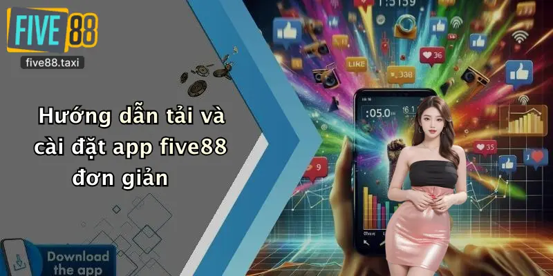 Hướng dẫn tải và cài đặt app five88 đơn giản
