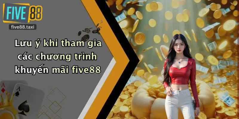 Lưu ý khi tham gia các chương trình khuyến mãi five88