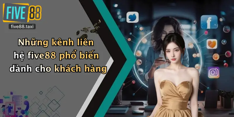 Những kênh liên hệ five88 phổ biến dành cho khách hàng