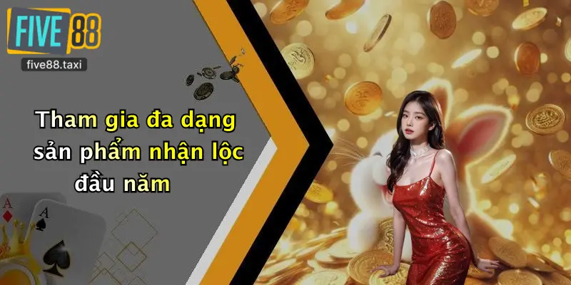 Tham gia đa dạng sản phẩm nhận lộc đầu năm
