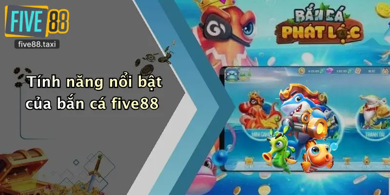 Tính năng nổi bật của bắn cá five88