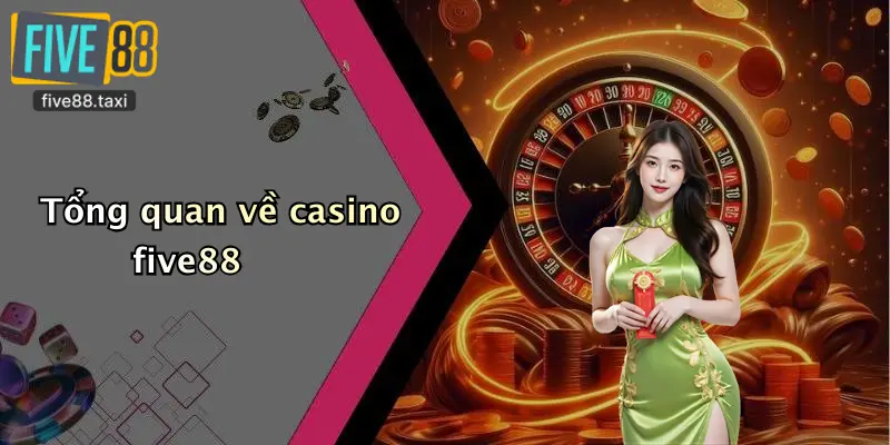 Tổng quan về casino five88